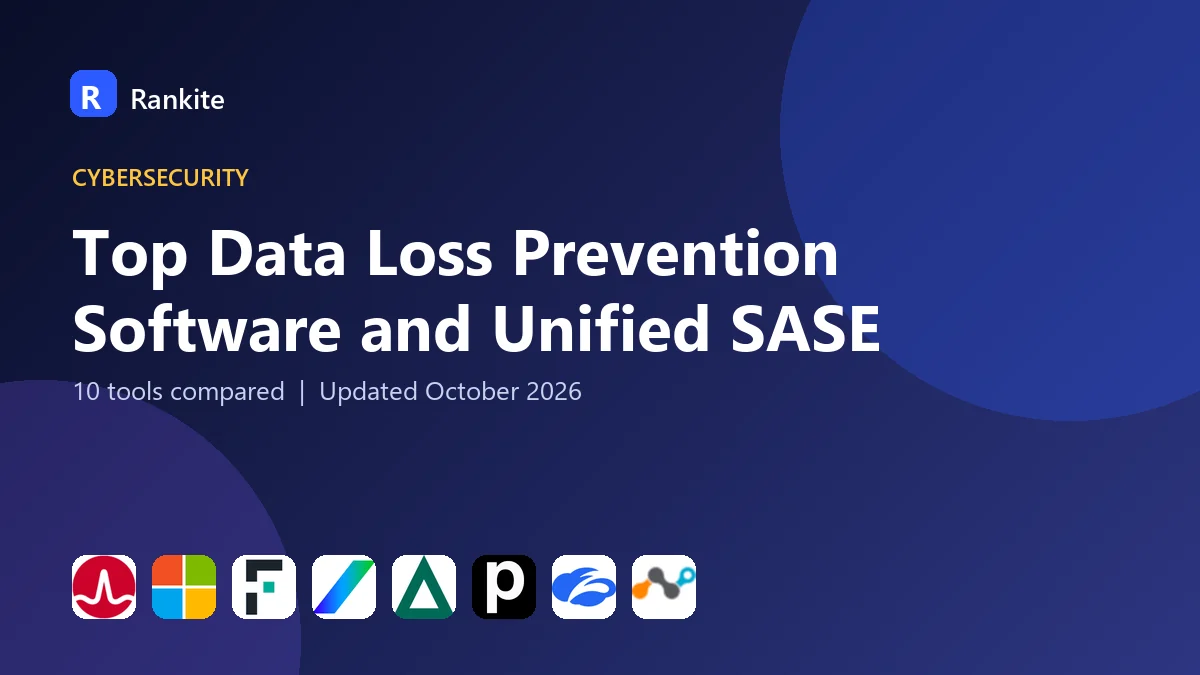 Top Data Loss Prevention Software and Unified SASE in 2026: 10 Tools Compared