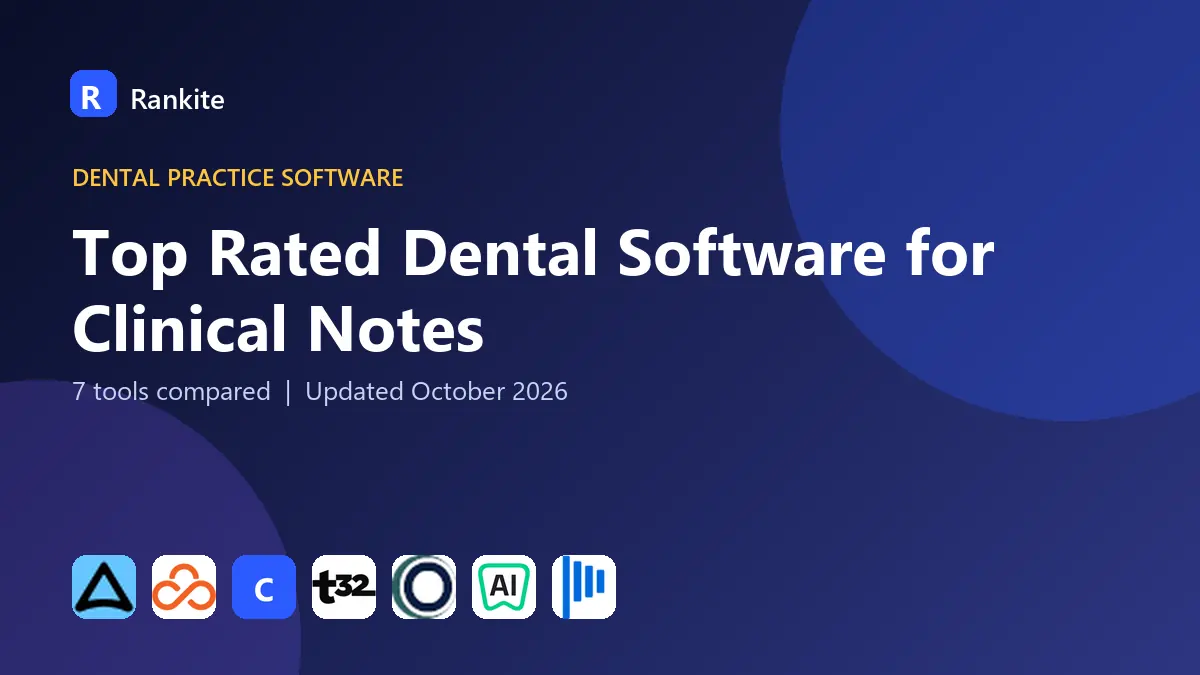Top Rated Dental Software for Clinical Notes in 2026: 7 Tools Compared