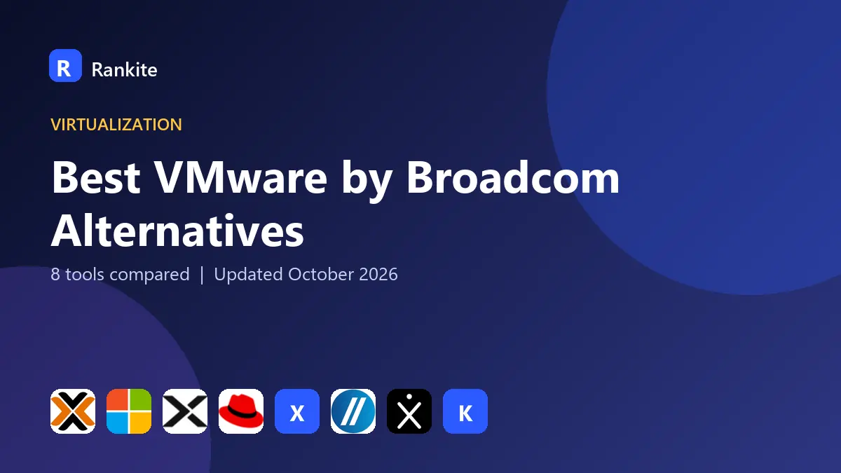 Best VMware by Broadcom Alternatives in 2026: 8 Tools Compared