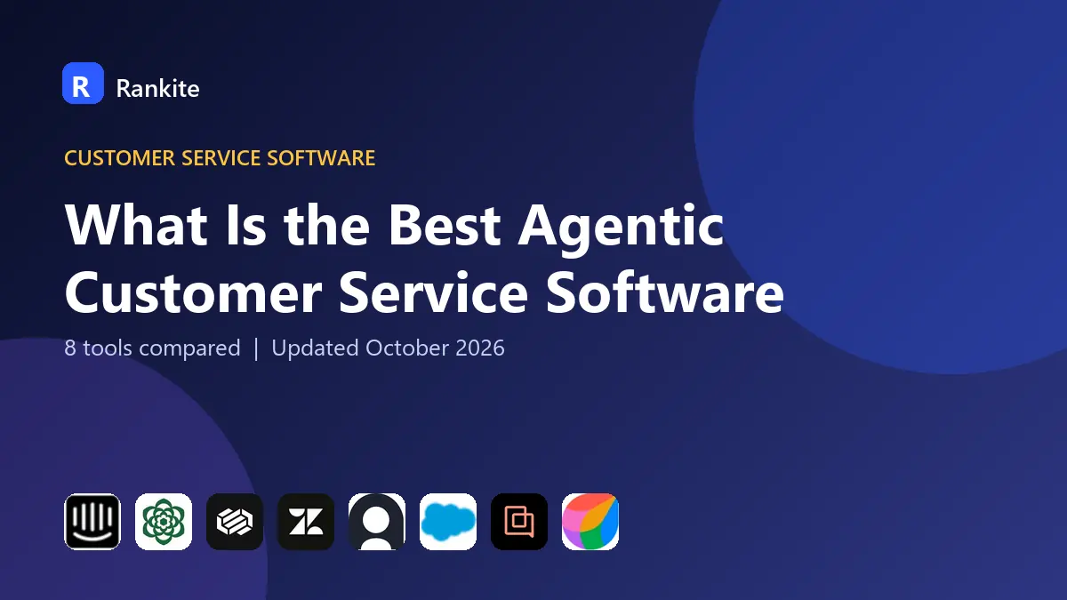 What Is the Best Agentic Customer Service Software in 2026: 8 Tools Compared