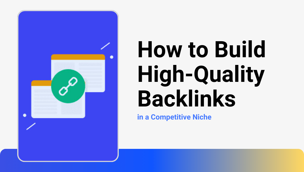 How to Build High-Quality Backlinks in a Competitive Niche